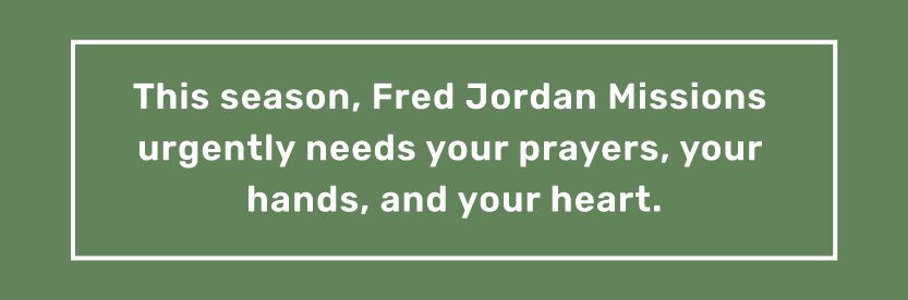 FJM needs your prayers, hands, and heart.
